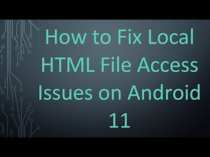 How to Fix Local HTML File Access Issues on Android 11