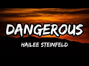 Hailee Steinfeld - Dangerous (lyrics)