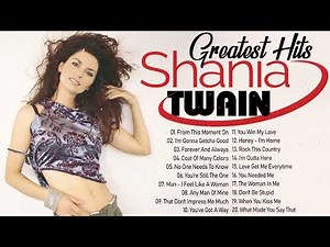 Shania Twain Greatest Hits Ever - The Very Best Of Shania Twain Songs Playlist Of All Time