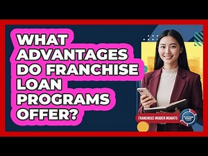 What Advantages Do Franchise Loan Programs Offer?