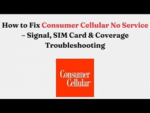 How to Fix Consumer Cellular No Service – Signal, SIM Card & Coverage Troubleshooting