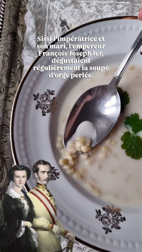 Soupe d’orge perlée de Sissi l'impératrice #foodhistory #autriche #franzjosef #orge #histoire #soup