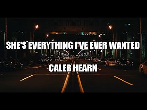 She's Everything That I've Ever Wanted - Caleb Hearn ( Lyrics)