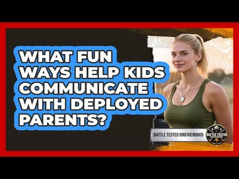What Fun Ways Help Kids Communicate With Deployed Parents?