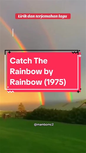 Lirik dan Terjemahan Lagu Catch The Rainbow - Rainbow