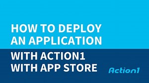 Video: How to deploy an application with Action1 App Store
