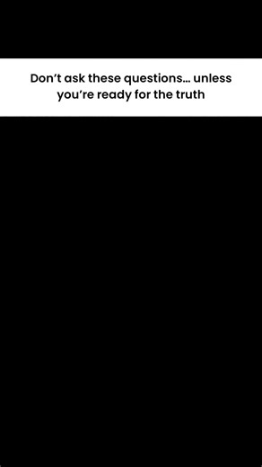 Don’t ask these questions… unless you’re ready for the truth