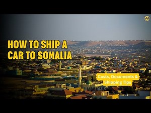 How to Ship a Car to Somalia | Costs, Documents & Shipping Tips