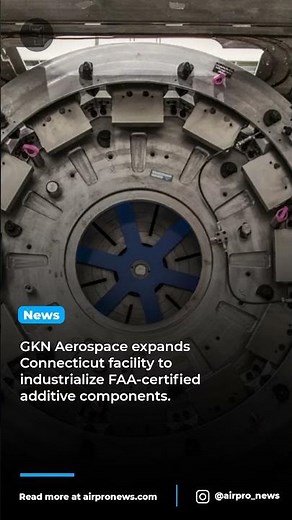 GKN Aerospace Revolutionizes Flight-Critical Additive Manufacturing