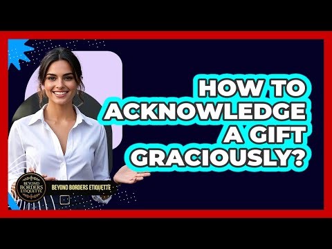 How To Acknowledge A Gift Graciously?