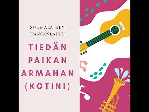 Tiedän paikan armahan (Kotini). Suomalainen kansansäv., san. K. Raitio.