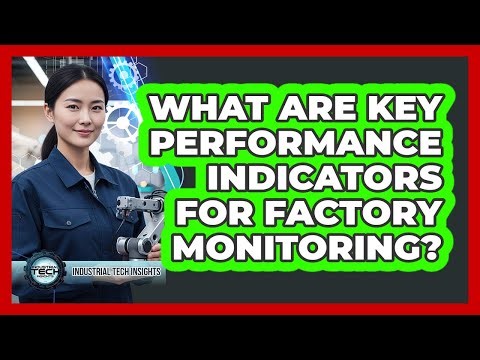 What Are Key Performance Indicators For Factory Monitoring?