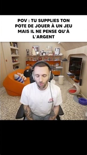 POV : tu supplies ton pote de jouer à un jeu mais il ne pense qu’à l’argent