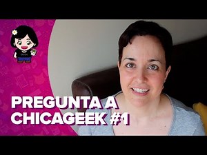 Pregunta a ChicaGeek #1 | Series, libros, estudios y más