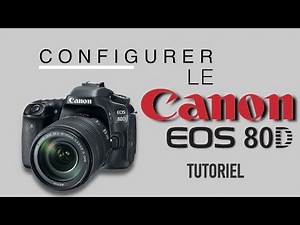 Configure the Canon EOS 80D - TUTORIAL