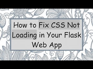 How to Fix CSS Not Loading in Your Flask Web App
