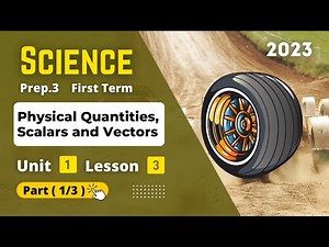 Prep.3 | Science | Unit 1 - Lesson 3 - Part (1/3) | Physical Quantities, Scalars and Vectors