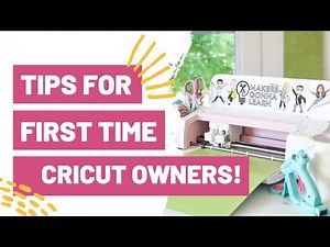 Tips for First Time Cricut Owners!