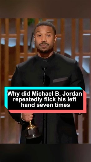Why did Michael B. Jordan repeatedly flick his left hand seven times during his acceptance