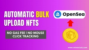 Easy Way to Bulk Upload NFTs to OpenSea (Zero Gas Fee) Mint NFT Collection