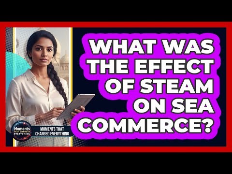 What Was The Effect Of Steam On Sea Commerce?