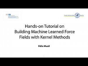 Félix Musil - Building machine learned force fields with kernel methods: a hands-on tutorial