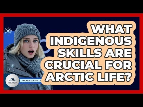 What Indigenous Skills Are Crucial For Arctic Life?