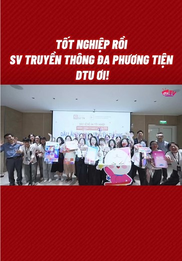 Tốt nghiệp Truyền thông Đa Phương tiện DTU: Hành trình & lưu ý