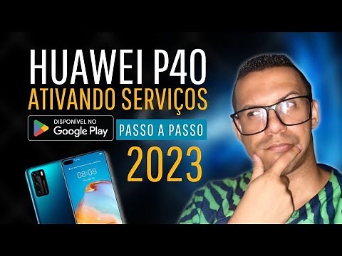 HUAWEI P40 como colocar SERVIÇOS GOOGLE? Vale a pena 2023?