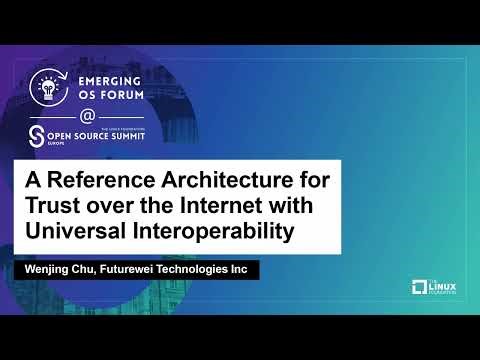 A Reference Architecture for Trust over the Internet with Universal Interoperability - Wenjing Chu