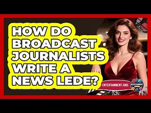 How Do Broadcast Journalists Write A News Lede? - Entertainment Jobs