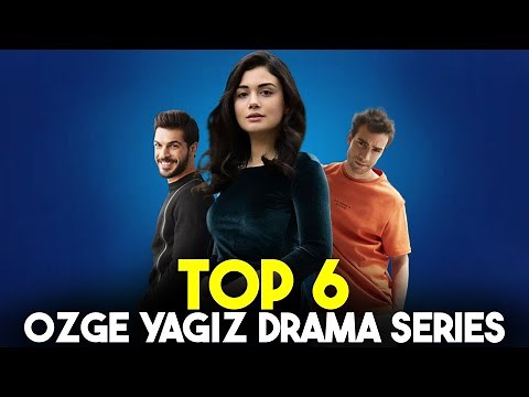 Top 6 Ozge Yagiz Drama Series - Best Turkish Drama List