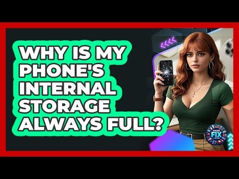 Why Is My Phone's Internal Storage Always Full? - Phone Fix and Features