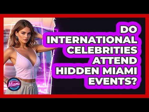 Do International Celebrities Attend Hidden Miami Events? - Everything About Miami
