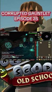 OSRS CORRUPTED GAUNTLET EPISODE 25