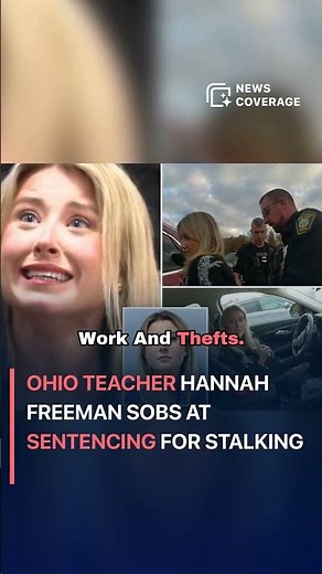 Hannah Freeman: Ohio teacher Hannah Freeman sobs at sentencing for stalking #crime #law #crisis