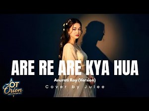 [COVER] 'ARE RE ARE KYA HUA' (Anurati Roy Version) by JULEE