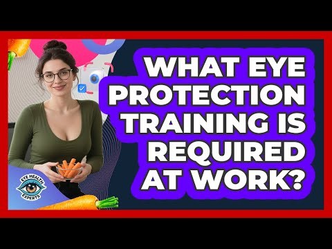 What Eye Protection Training Is Required At Work?