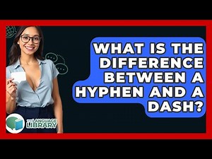 What Is The Difference Between A Hyphen And A Dash? - The Language Library