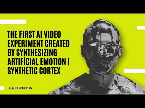 The first AI video experiment created by synthesizing artificial emotion | Synthetic Cortex