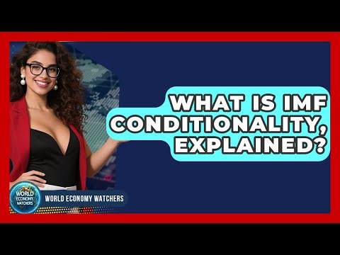What Is IMF Conditionality, Explained? - World Economy Watchers