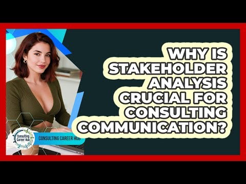 Why Is Stakeholder Analysis Crucial For Consulting Communication? - Consulting Career Hub