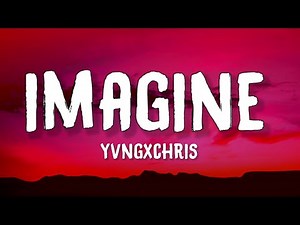 yvngxchris - Imagine (Lyrics)