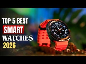 Top 5 Best Smartwatches 2026 - Best Smartwatches You NEED to Try in 2026