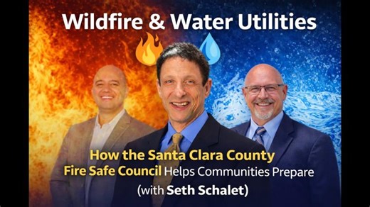 Wildfire Water Utilities: How the Santa Clara County Fire Safe Council Helps Communities Prepare | James (Jim) Wollbrinck