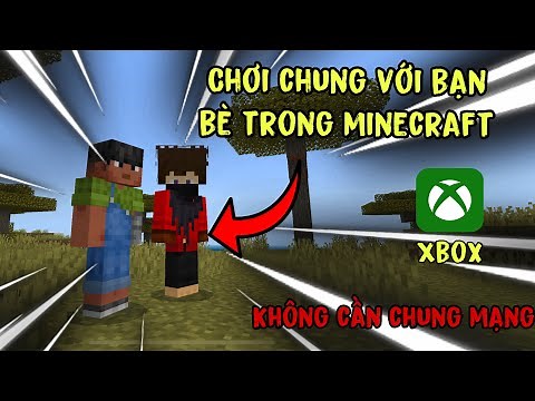 Hướng Dẫn Chơi Chung Với Bạn Bè Trong Minecraft Bằng Xbox - Không Cần Chung Mạng - Mới Nhất 2025