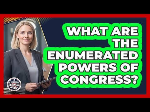 What Are The Enumerated Powers Of Congress?
