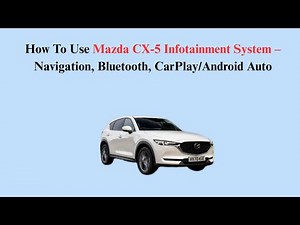 How To Use Mazda CX-5 Infotainment System – Navigation, Bluetooth, CarPlay/Android Auto