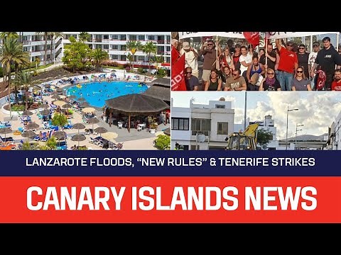 STRIKES, New Tourist Rules, Lanzarote Floods, Tenerife Protests, Weather & more! Canary Islands 🗞️