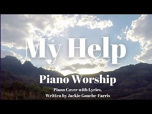 My Help Piano Cover/Lyrics by Jackie Farris, Find strength in God's Presence over Stunning Scenery